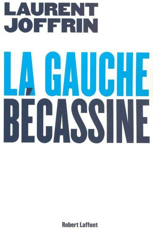 Livrenpoche : La gauche bécassine - Laurent Joffrin - Livre
