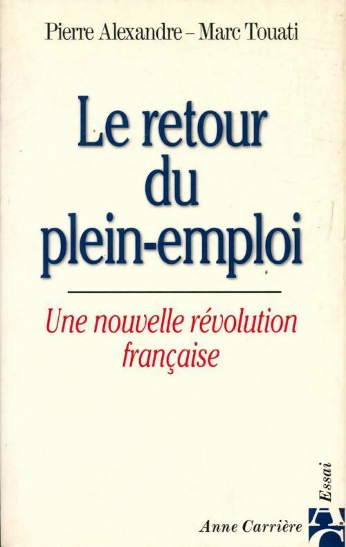 Le retour du plein-emploi. Une nouvelle révolution française - Pierre Alexandre ; Marc Touati -  Essai - Livre