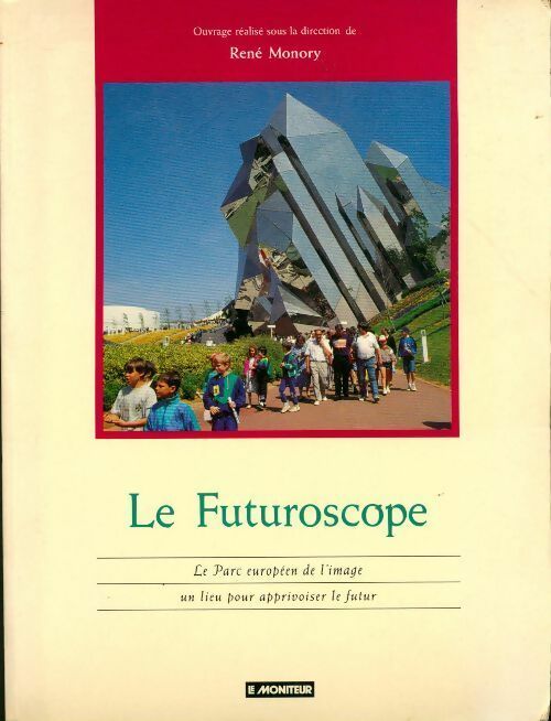 Livrenpoche : Le Futuroscope. Le parc européen de l'image, un lieu pour apprivoiser le futur - Frédérique De Gravelaine - Livre