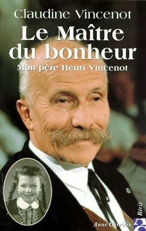 Mon père Henri Vincenot. Le maître du bonheur - Claudine Vincenot - Livre