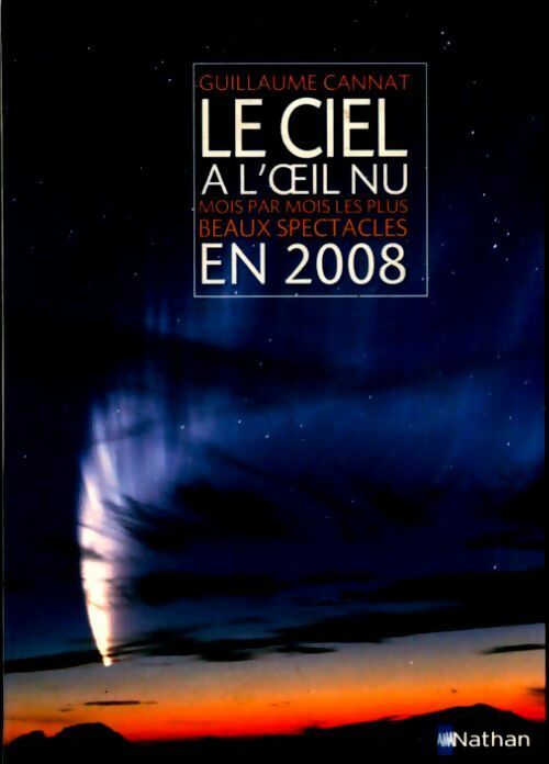 Livrenpoche : Le ciel à l'oeil nu : Mois par mois les plus beaux spectacles en 2008 - Guillaume Cannat - Livre