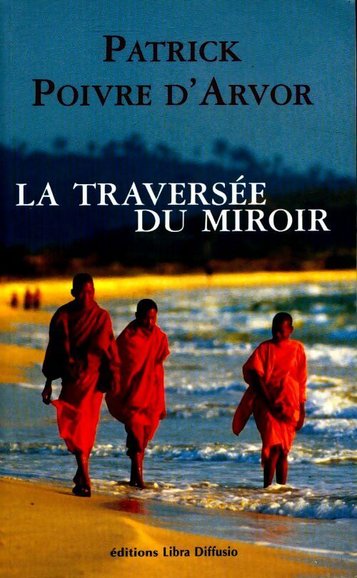 Livrenpoche : La traversée du miroir - Patrick Poivre d'Arvor - Livre
