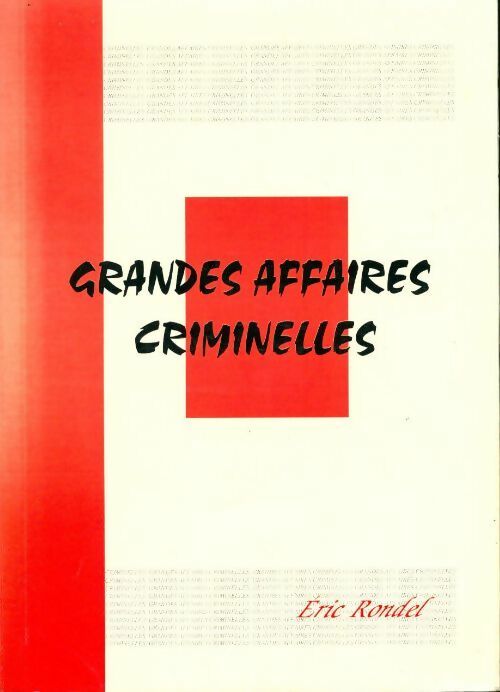 Grandes affaires criminelles - Eric Rondel -  Club 35 GF - Livre