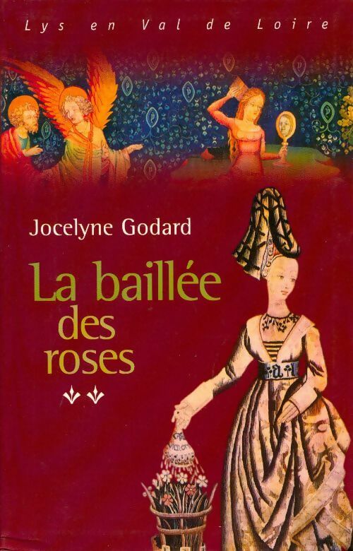 Lys en Val de Loire Tome V : La baillée des roses - Jocelyne Godard - Livre