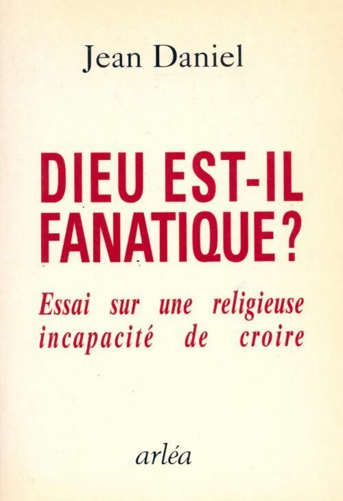 Livrenpoche : Dieu est il fanatique ? Essai sur une religieuse incapacité de croire - Jean Daniel - Livre