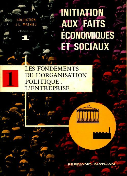 Livrenpoche : Initiation aux faits économiques et sociaux. Tome I :  Les fondements de l?organisation politique; l'entreprise. Classe de 1ère - Collectif - Livre