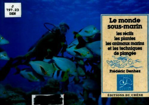 Livrenpoche : Le monde sous-marin : Les récifs les plantes les animaux marins et les techniques de plongée - Frédéric Denhez - Livre