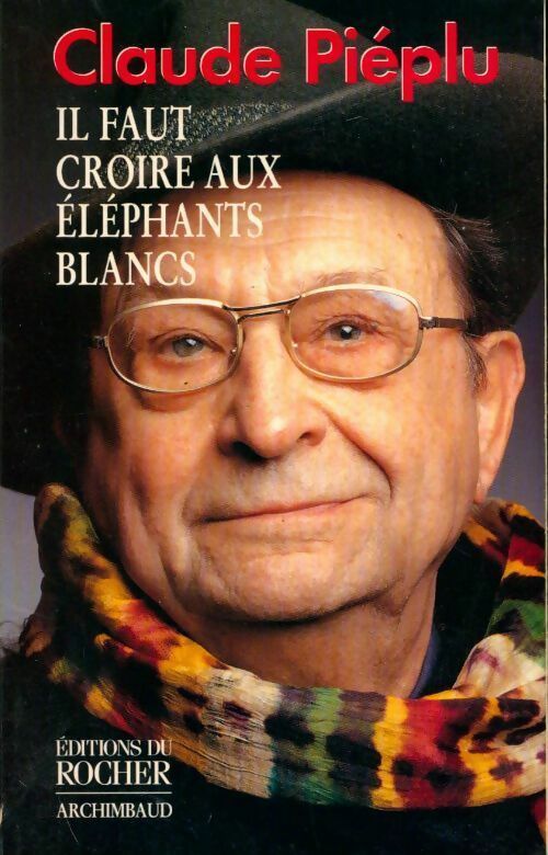 Livrenpoche : Il faut croire aux éléphants blancs - Claude Piéplu - Livre