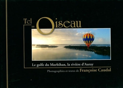 Livrenpoche : Tel un oiseau. Le golfs du Morbihan la rivière d'Auray - Françoise Caudal - Livre