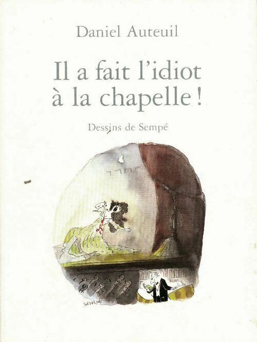 Il a fait l'idiot à la chapelle ! - Daniel Auteuil -  Le Grand Livre du Mois GF - Livre