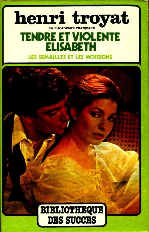 Livrenpoche : Les semailles et les moissons Tome IV : Tendre et violente Elisabeth - Henri Troyat - Livre