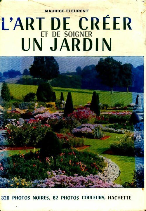 L'art de créer et de soigner un jardin - Maurice Fleurent -  Hachette GF - Livre