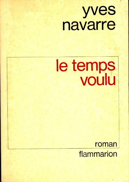 Le temps voulu - Yves Navarre -  Flammarion GF - Livre