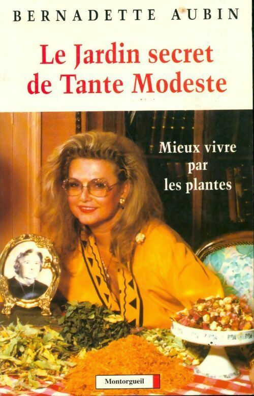 Livrenpoche : Le jardin secret de tante modeste. Mieux vivre par les plantes - Bernadette Aubin - Livre