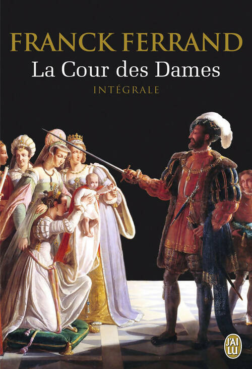 La cour des dames. Intégrale - Franck Ferrand - Livre