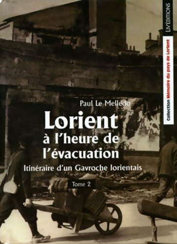 Livrenpoche : Itinéraire d'un gavroche Lorientais Tome II : Lorient à l'heure de l'évacuation - Paul Le Melledo - Livre