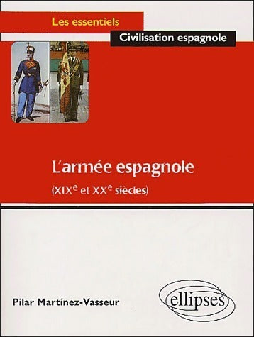 Livrenpoche : L'armée espagnole (XIXe et XXe siècles) - Pilar Martinez-Vasseur - Livre