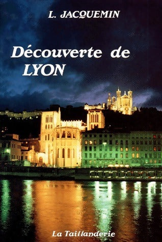 Découverte de Lyon - Louis Jacquemin -  Taillanderie GF - Livre