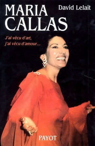 Livrenpoche : Maria Callas. J'ai vécu d'art, j'ai vécu d'amour - David Lelait - Livre