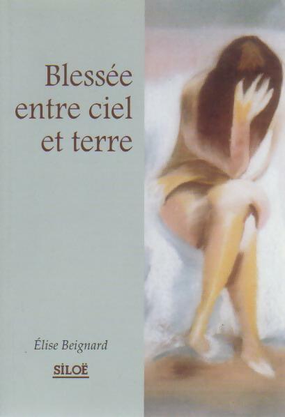 Livrenpoche : Blessée entre ciel et terre - Élise Beignard - Livre
