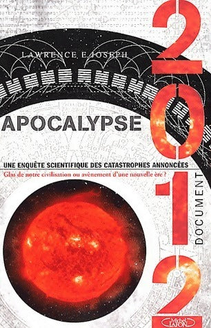 Livrenpoche : Apocalypse 2012. Une enquête scientifique des catastrophes annoncées - Lawrence E. Joseph - Livre