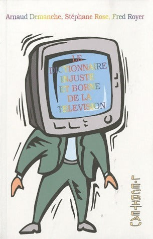 Livrenpoche : Le dictionnaire injuste et borné de la télévision - Arnaud Demanche, Stéphane Rose, Fred Royer - Livre