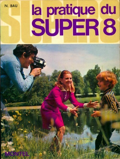 Livrenpoche : La pratique du super 8 - N. Bau - Livre