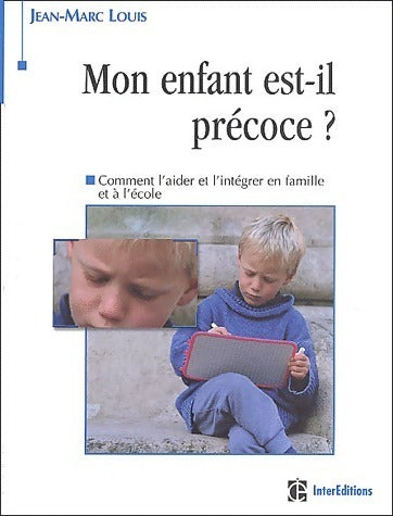 Livrenpoche : Mon enfant est-il précoce ? Comment l'aider et l'intégrer en famille et à l'école - Jean-Marc Louis - Livre