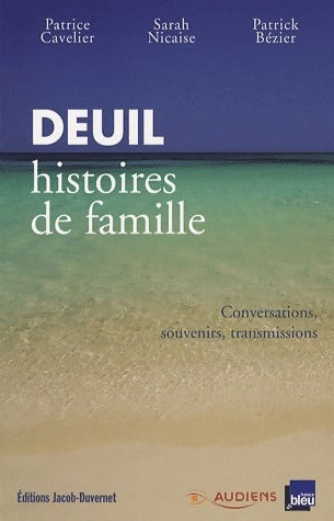 Deuil. Histoires de famille - Patrick Bézier ; Patrice Cavelier ; Sarah Nicaise -  Jacob-Duvernet GF - Livre