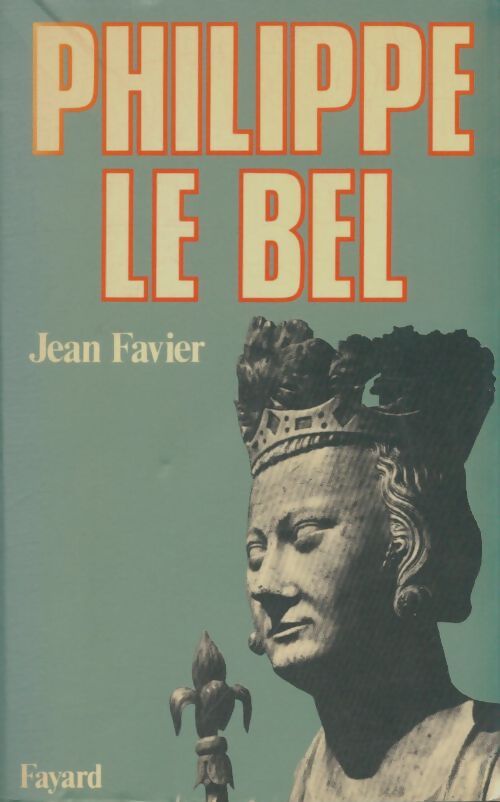 Livrenpoche : Philippe le Bel - Jean Favier - Livre