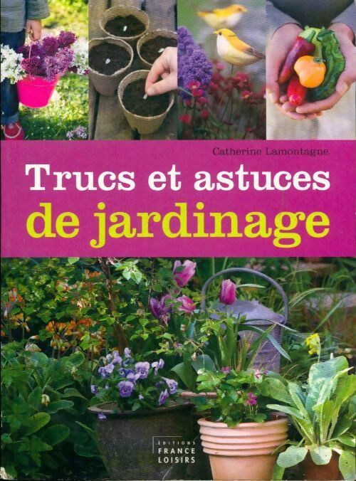 Trucs et astuces de jardinage - Catherine Lamontagne -  France Loisirs GF - Livre