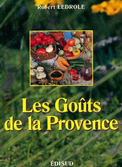 Les goûts de la Provence - Robert Ledrole -  Edisud GF - Livre