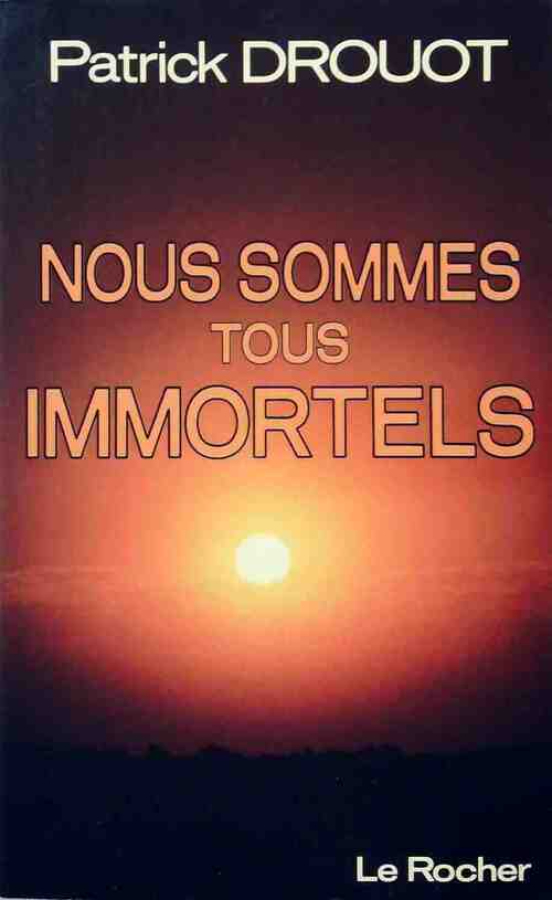 Livrenpoche : Nous sommes tous immortels - Patrick Drouot - Livre