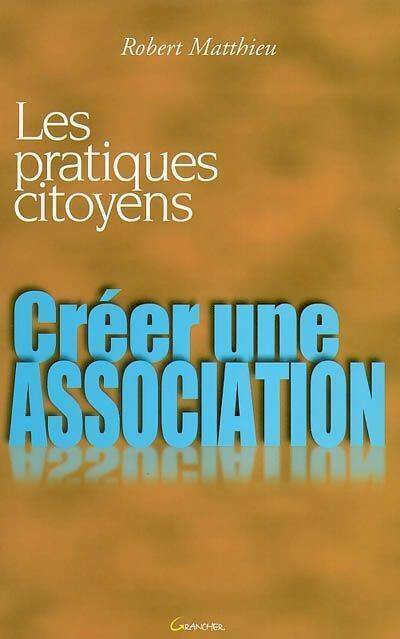 Livrenpoche : Créer une association - Robert Matthieu - Livre