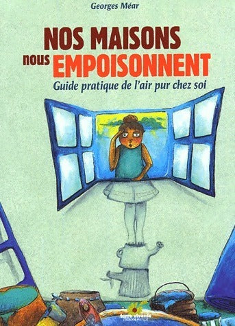 Livrenpoche : Nos maisons nous empoisonnent. Guide pratique de l'air pur chez soi - Georges Méar - Livre
