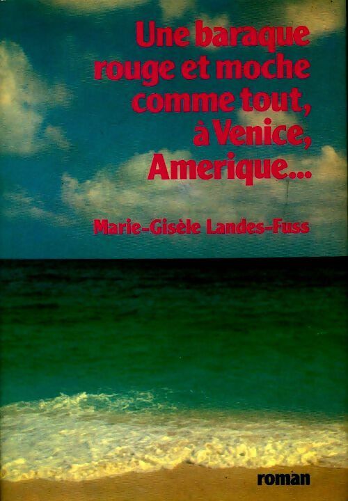 Livrenpoche : Une baraque rouge et moche comme tout, à Venice, Amérique... - Marie-Gisèle Landess-Fuss - Livre