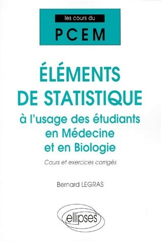 Livrenpoche : Éléments de statistique à l'usage des étudiants en médecine et en biologie. Cours et exercices corrigés - Bernard Legras - Livre
