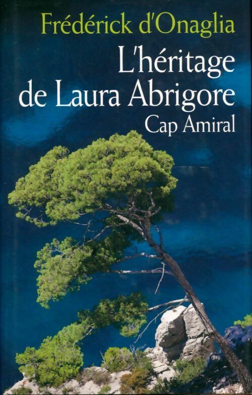 Livrenpoche : L'héritage de Laura Abrigore. Cap amiral - Frédérick D'Onaglia - Livre