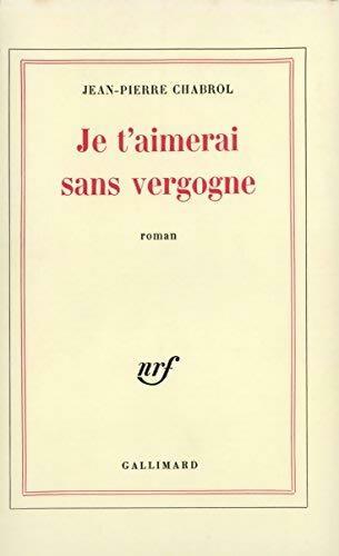 Livrenpoche : Je t'aimerai sans vergogne - Jean-Pierre Chabrol - Livre