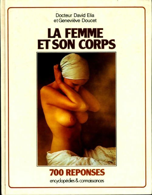 Livrenpoche : La femme et son corps : 700 réponses - Dr David Elia, Geneviève Doucet - Livre