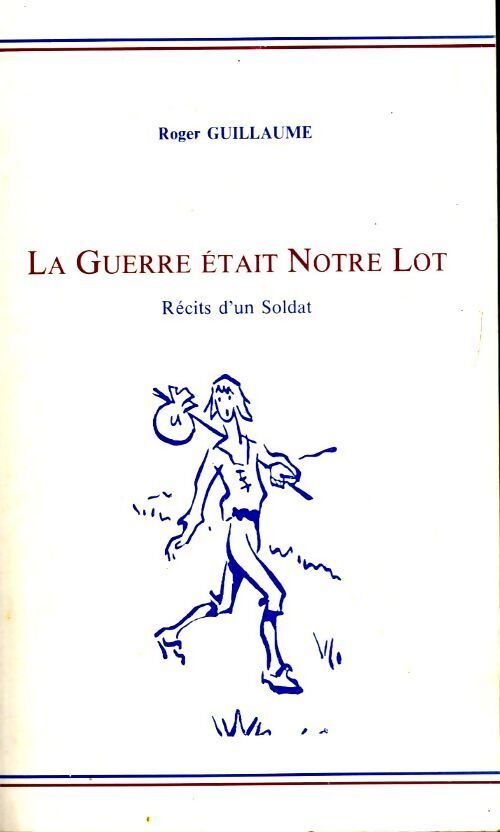Livrenpoche : La guerre était notre lot. Récit d'un soldat - Roger Guillaume - Livre