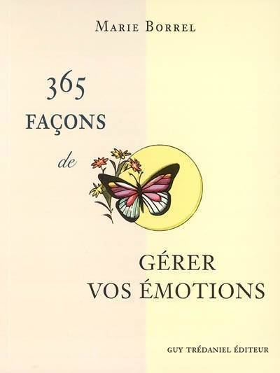 365 façons de gérer vos émotions - Marie Borrel - Livre