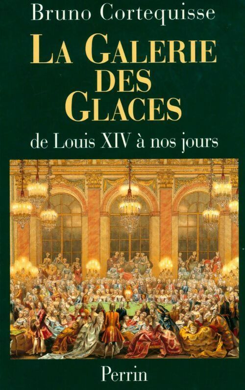 Livrenpoche : La galerie des glaces de Louis XIV à nos jours - Bruno Cortequisse - Livre