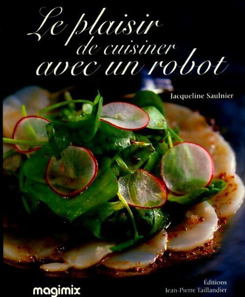 Le plaisir de cuisiner avec un robot - Jacqueline Saulnier -  Taillandier GF - Livre
