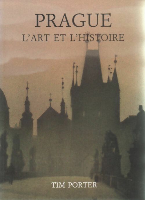 Livrenpoche : Prague. L'art et l'histoire - Tim Porter - Livre