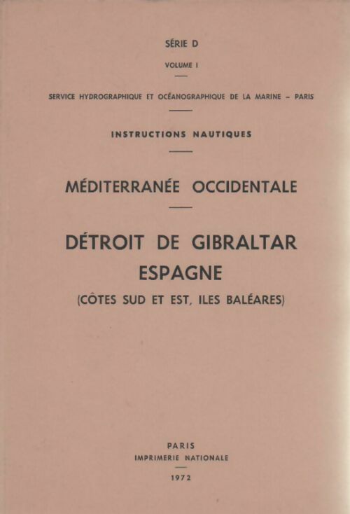Livrenpoche : Instructions nautiques méditerranée occidentale série D Tome I : Méditerranée occidentale - Détroit de Gibraltar - Espagne (côtes sud et est îles Baléares) - Collectif - Livre