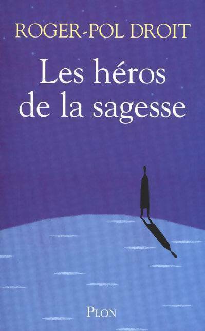 Livrenpoche : Les héros de la sagesse - Roger-Pol Droit - Livre