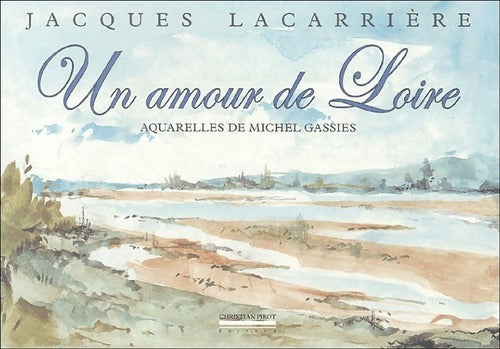 Livrenpoche : Un amour de Loire - Jacques Lacarrière - Livre