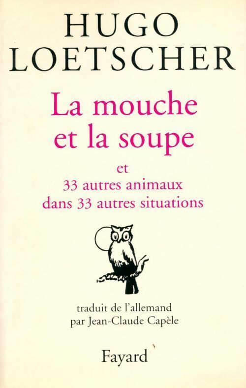 Livrenpoche : La mouche et la soupe et 33 autres animaux dans 33 autres situations - Hugo Loetscher - Livre