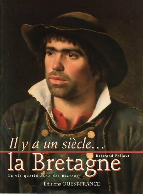 Livrenpoche : La Bretagne. La vie quotidienne des bretons - Bertrand Frélaut - Livre